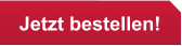 Jetzt bestellen!