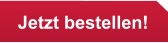 Jetzt bestellen!
