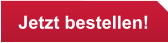 Jetzt bestellen!